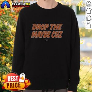 Trendy Good Drop The Maybe Cuz Sweatshirt in casual style, perfect for everyday wear and fashion-forward outfits.