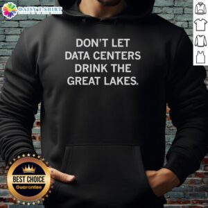 Awesome hoodie design featuring 'Don't Let Data Centers Drink the Great Lakes' slogan with a scenic lake backdrop.