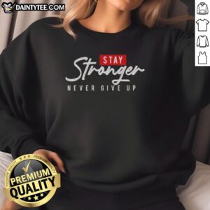 Cozy 'Nice Stay Stronger Never Give Up' sweatshirt in a stylish design, perfect for motivation and casual wear.