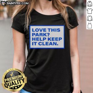 Official Love This Park Help Keep It Clean Ladies Tee - stylish womens shirt promoting park cleanliness and conservation.