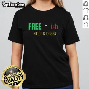 Premium Free-Ish Since June 19, 1865 sarcastic ladies tee showcasing a fun, stylish design for women.