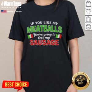 Italy flag pattern ladies tee with 'Hot If You Like My Meatballs You're Going to Love My Sausage' design.