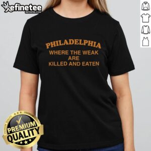 Vintage ladies tee featuring 'Hot Philadelphia: Where The Weak Are Killed And Eaten' graphic design, perfect for unique fashion.
