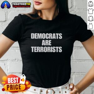 Good Democrats Are Terrorists Ladies Tee featuring bold text on a stylish women's shirt, perfect for political statement wear.
