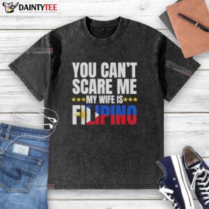 Awesome 'You Can't Scare Me, My Wife Is Filipino' washed t-shirt design showcasing humor and Filipino pride.