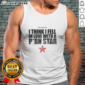 Funny tank top reading 'I Think I Fell In Love With A Porn Star' perfect for humor lovers and casual wear.