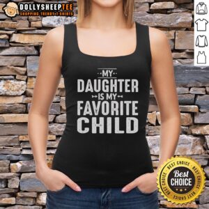 Mom wearing 'My Daughter Is My Favorite Child' tank top, showcasing love and humor in family fashion.