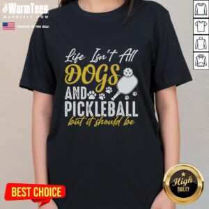 Alt Text: Original Life Isn't All Dogs and Pickleball But It Should Be Ladies Tee featuring a fun graphic design.