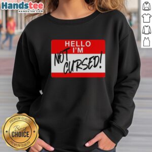 Funny sweatshirt featuring 'Top Hello I Am Not Cursed' sign design, perfect for casual wear and humor lovers.