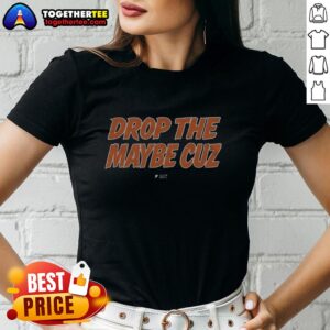 Good Drop The Maybe Cuz Ladies Tee featuring a stylish design perfect for casual wear. Ideal for trendy women's fashion.