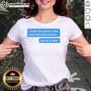 Funny 'I Hope the Person Who Invented Autocorrect Burns' graphic tee for ladies, perfect for humor lovers and casual wear.
