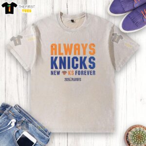 Awesome New York Knicks Always Knicks Forever 2026 NBA Playoffs washed t-shirt featuring vibrant team colors and logo.