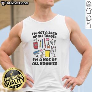 Premium 'I'm Not A Jack Of All Trades, I'm A Hoe Of All Hobbies' tank top featuring a stylish design and vibrant colors.