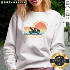 Funny sweatshirt featuring retro adult humor saying about camel towing, perfect for quirky fashion lovers.