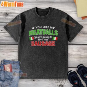 Alt Text: Stylish washed T-shirt featuring Italy flag pattern and humorous 'Hot If You Like My Meatballs' slogan.