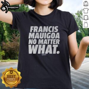 Alt Text: Premium Francis Mauigoa No Matter What Ladies Tee featuring a stylish design and comfortable fit for everyday wear.