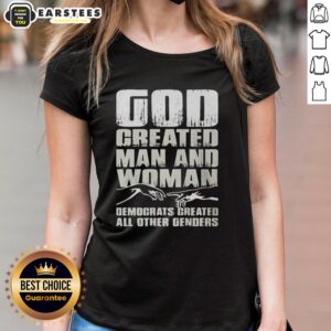 Funny tee featuring 'Nice God Created Man and Woman, Democrats Created All Other Genders' slogan for women.