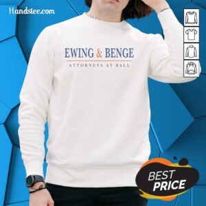 Nice Ewing and Benge Attorneys at Ball sweatshirt featuring a stylish design and logo for legal professionals.