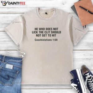 Good He Who Does Not Lick The Clit T-Shirt featuring playful text design and vibrant colors for a fun, bold statement.