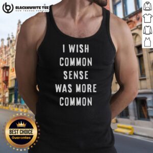 Official 'I Wish Common Sense Was More Common' tank top featuring a bold, eye-catching design for casual wear.