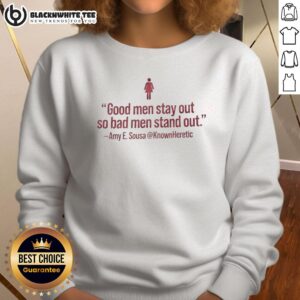 Stylish Amy E. Sousa sweatshirt featuring 'Nice Good Men Stay Out, Bad Men Stand Out' slogan, perfect for casual wear.