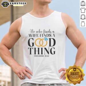 Alt Text: Premium He Who Finds A Wife Finds A Good Thing Proverbs 18:22 tank top, perfect for celebrating love and marriage.