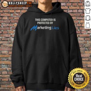 Nice hoodie with 'This Computer Is Protected By Marketing Lies' slogan, perfect for tech enthusiasts and marketing critics.