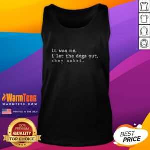 Funny tank top with 'Top It Was Me I Let The Dogs Out' text, perfect for dog lovers and casual wear enthusiasts.