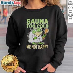 Top Frog Sauna sweatshirt with 'Too Cold, Me Not Happy' design, perfect for cozy comfort after sauna sessions.
