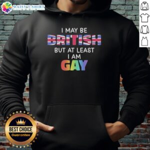 Good I May Be British But At Least I Am Gay Hoodie showcasing vibrant design celebrating LGBTQ+ pride and British identity.