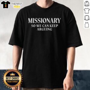 Funny 'Hot Missionary So We Can Keep Arguing' 18 Plus Humor T-Shirt design for adults, perfect for casual wear and laughs.