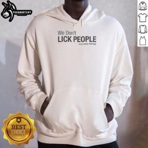 Original We Don't Lick People hoodie featuring humorous text for adults telling kids lies, perfect for casual wear.