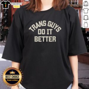 Alt Text: Stylish 'Hot Trans Guys Do It Better' ladies tee featuring vibrant colors and trendy design, perfect for casual wear.