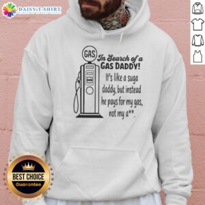 Awesome hoodie design reading 'In Search Of A Gas Daddy' humorously plays on the concept of a sugar daddy.