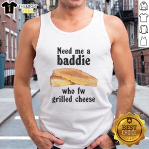 Graphic tank top featuring 'Need Me A Baddie Who Fw Grilled Cheese' design, perfect for grilled cheese lovers.