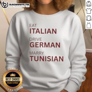 Cozy sweatshirt featuring 'Nice Eat Italian, Drive German, Marry Tunisian' slogan, perfect for cultural enthusiasts.