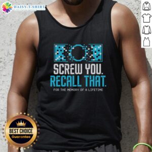 Awesome Screw You Recall That For A Memory Of A Lifetime Tank Top featuring a bold graphic design in vibrant colors.