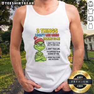 Good Grinch tank top with '3 Things I Don't Like When Talking To Me' design, perfect for Grinch fans and humor lovers.