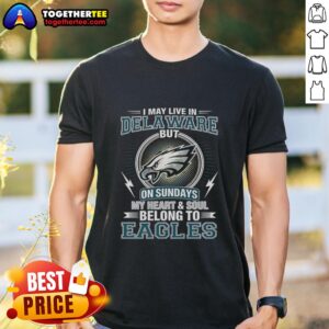 Alt Text: Awesome Philadelphia Eagles NFL t-shirt stating 'I May Live In Delaware On Sundays, My Heart Belongs To Eagles'