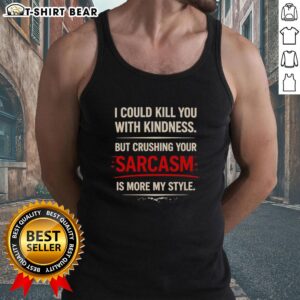 Original tank top featuring 'I Could Kill You With Kindness' quote, perfect for expressing sarcasm and style.