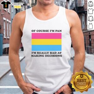 Pretty Of Course I'm Pan I'm Really Bad at Making Decisions Tank Top design featuring playful typography and vibrant colors.