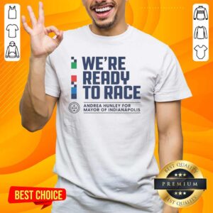 Awesome 'We Are Ready To Race' Andrea Hunley T-Shirt for Mayor of Indianapolis campaign, showcasing vibrant design and message.