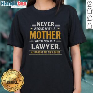 Official Never Argue With A Mother Whose Son Is A Lawyer Ladies Tee, featuring a humorous graphic and stylish design.