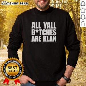 Alt Text: Hot All Y'all B*tches Are Klan Text Sweatshirt in black, featuring bold white lettering on a stylish design.