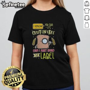 Premium ladies tee featuring 'I know you said it's gluten-free, can I just read the label' graphic design.
