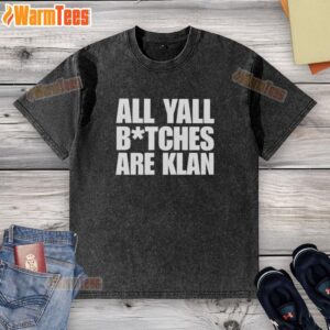 Alt Text: Nice All Y'all B*tches Are Klan Text on a washed t-shirt, showcasing a bold graphic design for casual wear.
