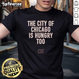 Premium Ben Johnson 'The City Of Chicago Is Hungry Too' slogan t-shirt featuring a stylish design for Chicago fans.