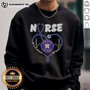 Alt Text: Good Houston Astros Nurse sweatshirt featuring 'It's a Work of Heart & Sweat' design, perfect for baseball fans and healthcare heroes.