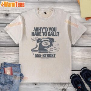 Top Why You Have To Call Isn't This Always How The Story Goes Washed T-Shirt displayed on a wooden background.