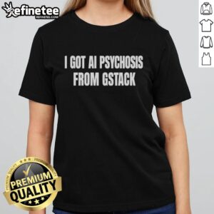Premium I Got Ai Psychosis From Stack Ladies Tee featuring a stylish graphic design, perfect for casual wear.